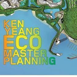 KEN YEANG ECO MASTER PLANNING ��ľGɫ���BҎ���OӋ
